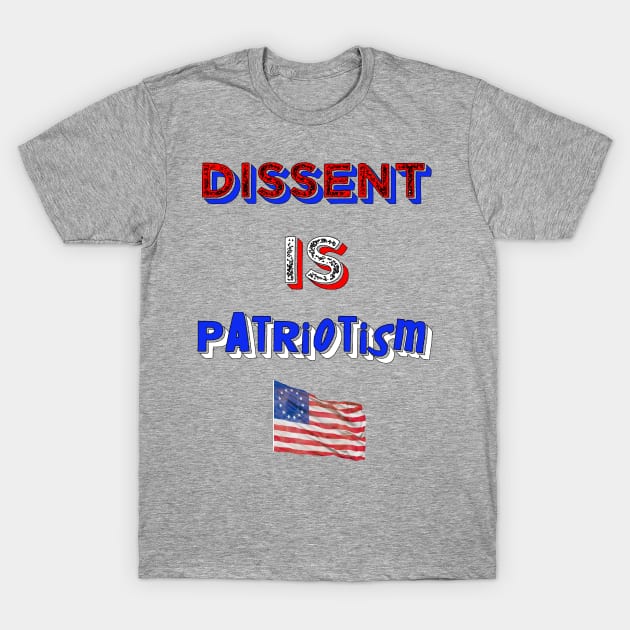 Dissent Is Patriotism T-Shirt by CharJens